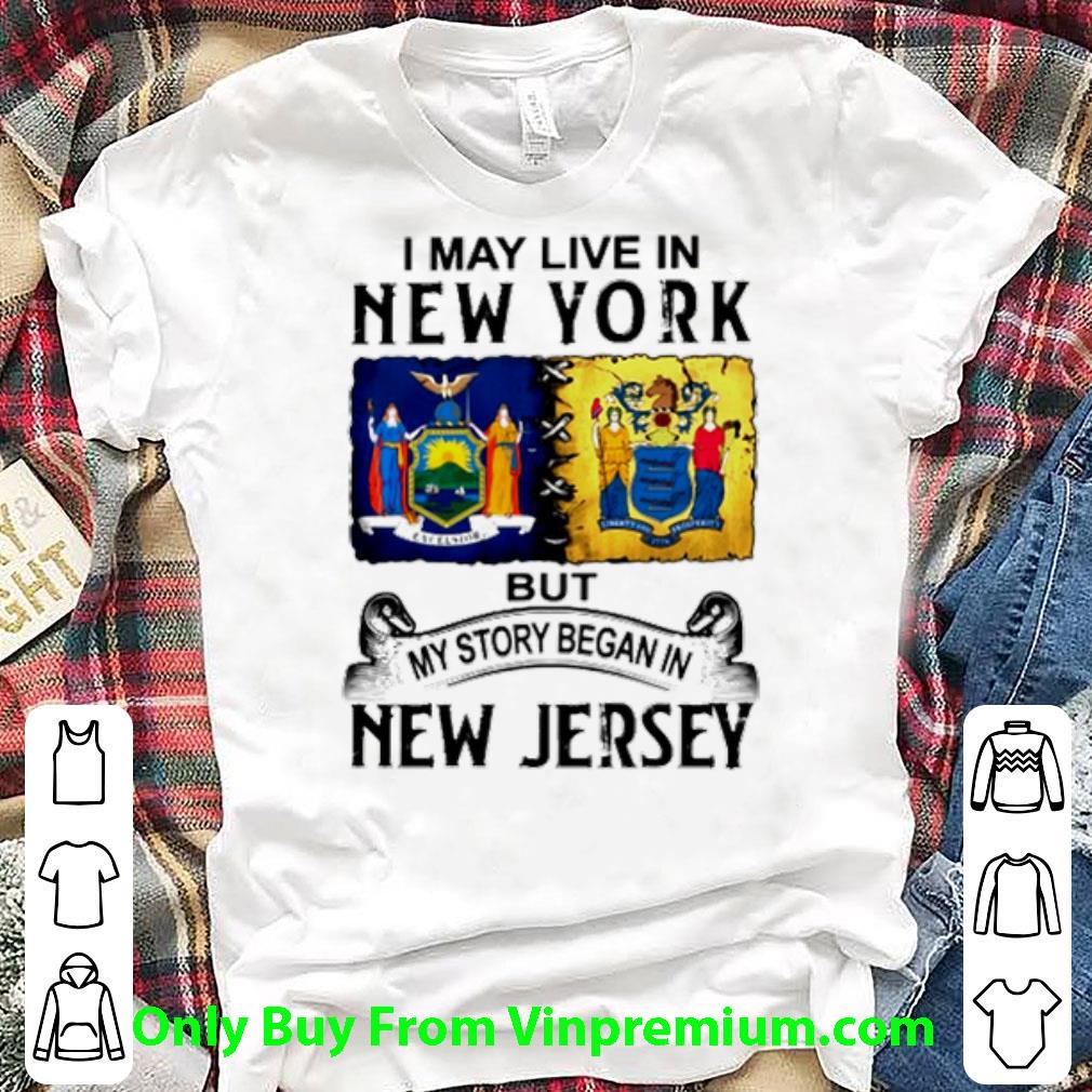 Awesome But My Story Began In New Jersey I May Live In New York shirt 7
