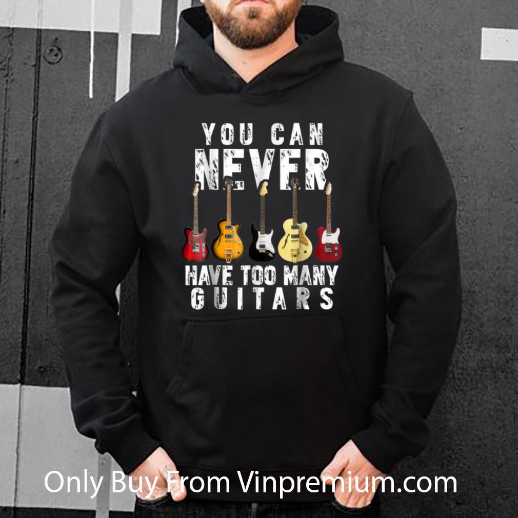 Original You Can Never Have Too Many Guitars shirt