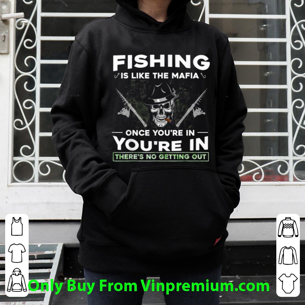 Hot Fishing Is like The Mafia Once You're In You're In There's No Getting Out shirt