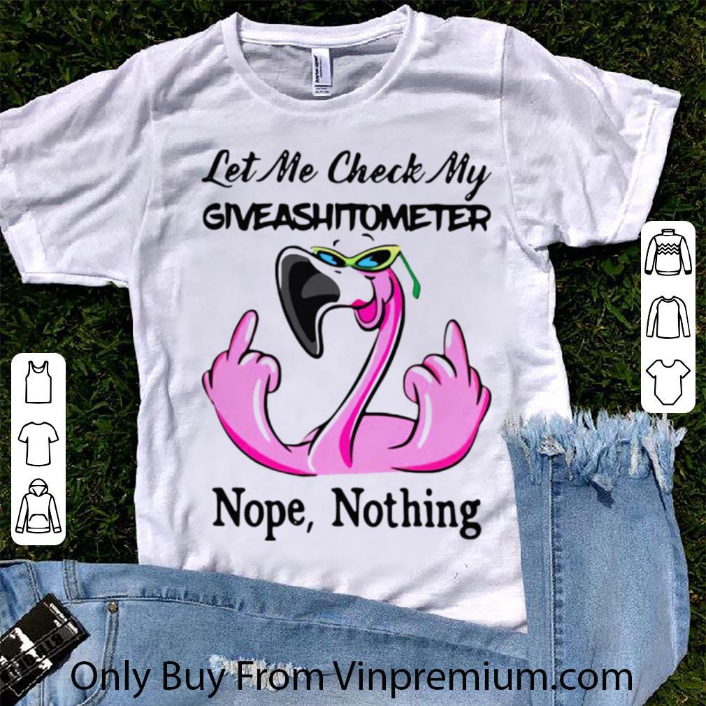Awesome Pink Flamingo Let Me Check My Giveshitometer Nope Nothing shirt 6