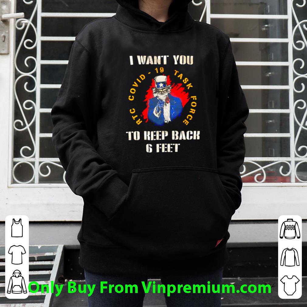 Premium I Want You Rtc Covid-19 Task Force To Keep Back 6 Feet Coronavirus shirt