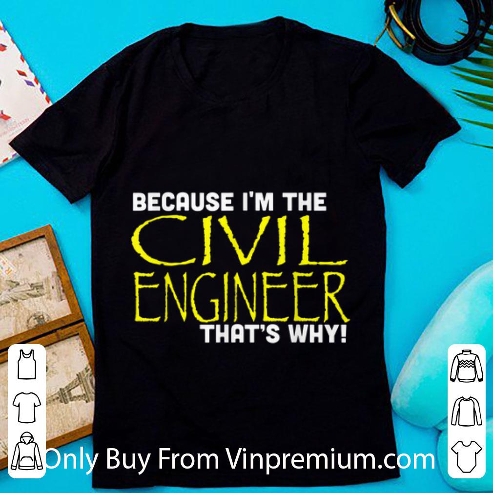 Top Because I'm The Civil Engineer That's Why shirt 7