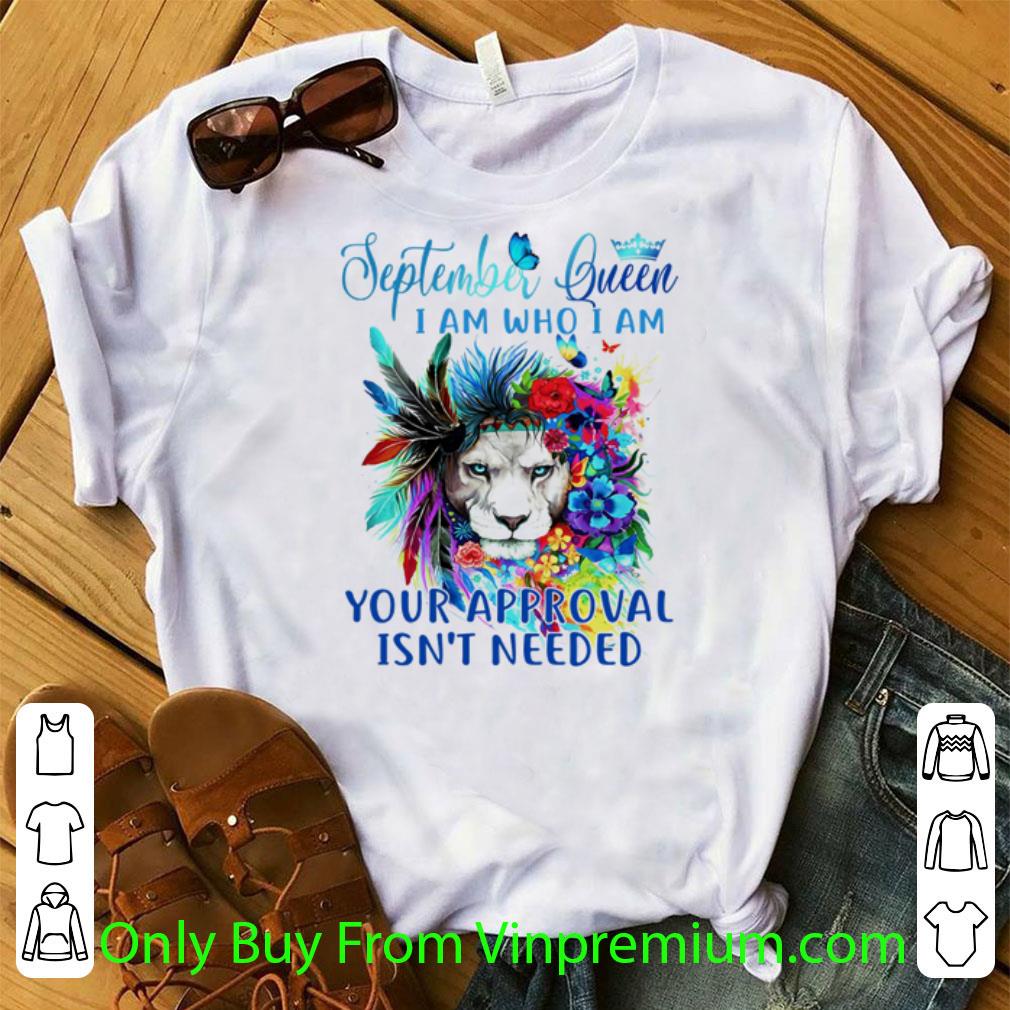 Great Butterfly September Queen I Am Who I Am Your Approval Isn’t Needed Lion shirt 7