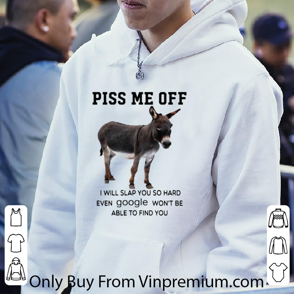 Awesome Donkey Piss Me Off I Will Slap You So Hard Even Google shirt