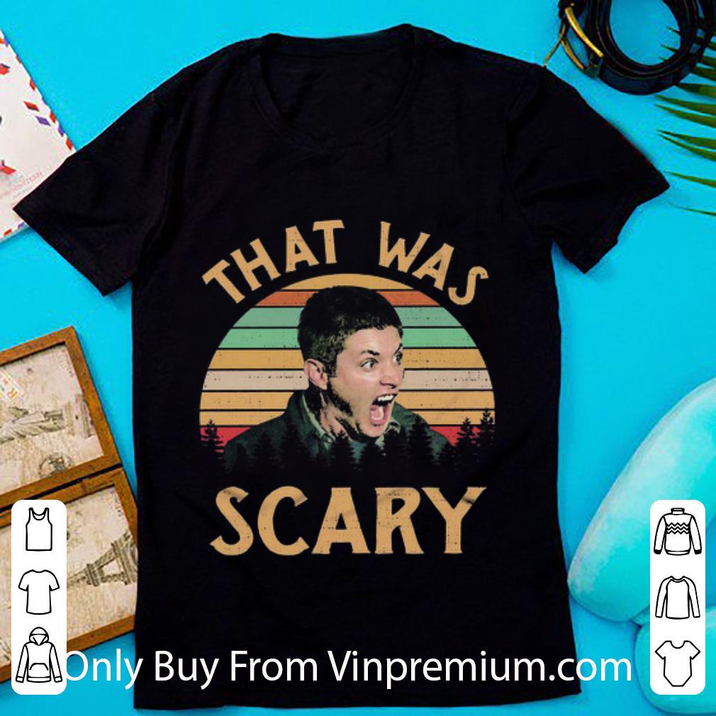 Hot Dean Winchester That Was Scary Vintage shirt 7