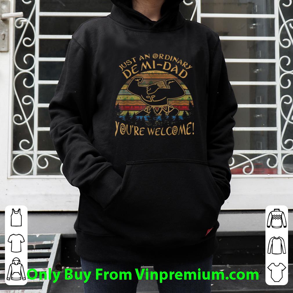 Official Vintage Just An Ordinary Demi Dad You're Welcome shirt