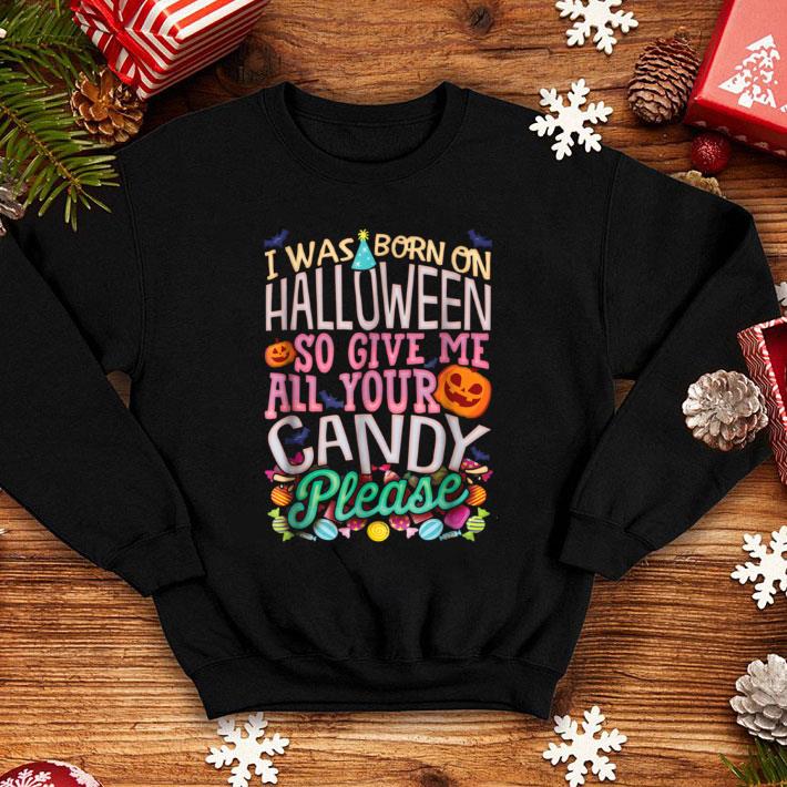 Official I Was Born On Halloween So Give Me All Your Candy shirt