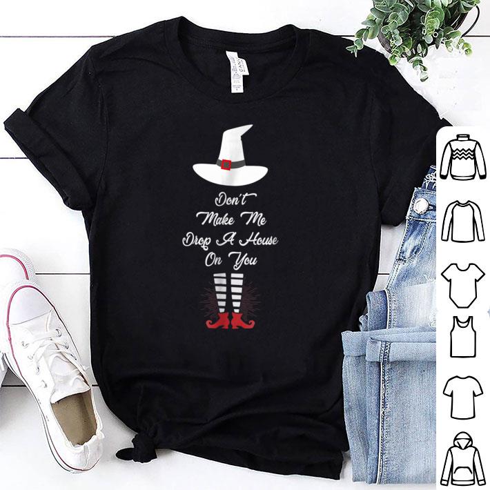 Premium Don't Make Me Drop A House On You Halloween Witch Leg shirt 6