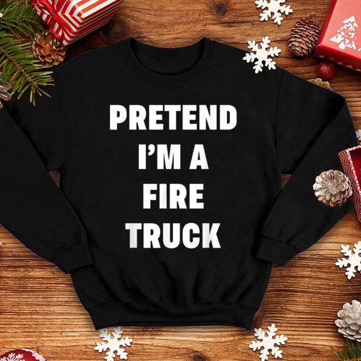 Original Pretend Im A Fire Truck Costume Halloween Idea Lazy shirt