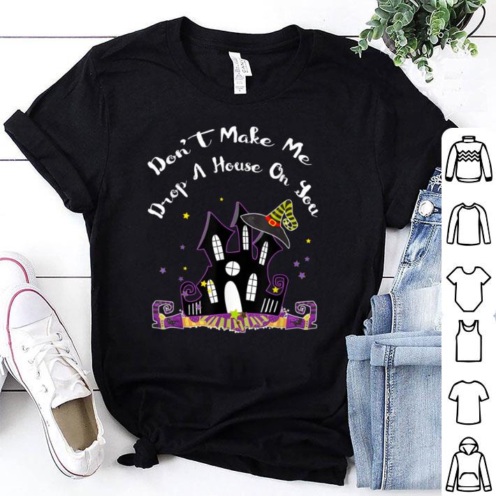 Original Don't Make Me Drop A House On You - Halloween Witch shirt 7