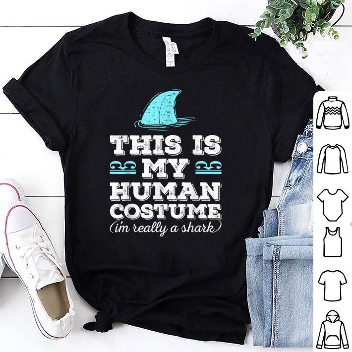 Awesome This Is My Human Costume I'm Really A Shark Cute shirt 7