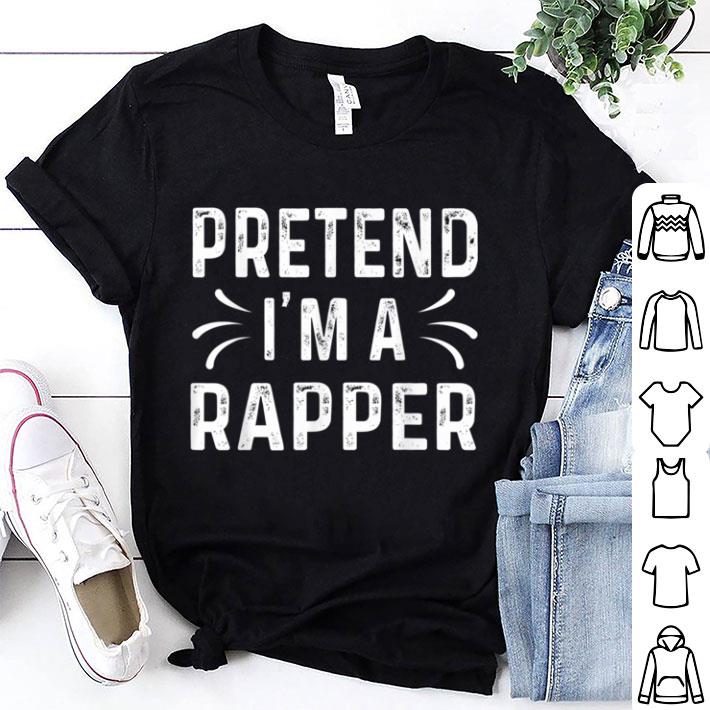 Official Sarcastic Quote Halloween Costume Pretend I'm A Rapper shirt 7