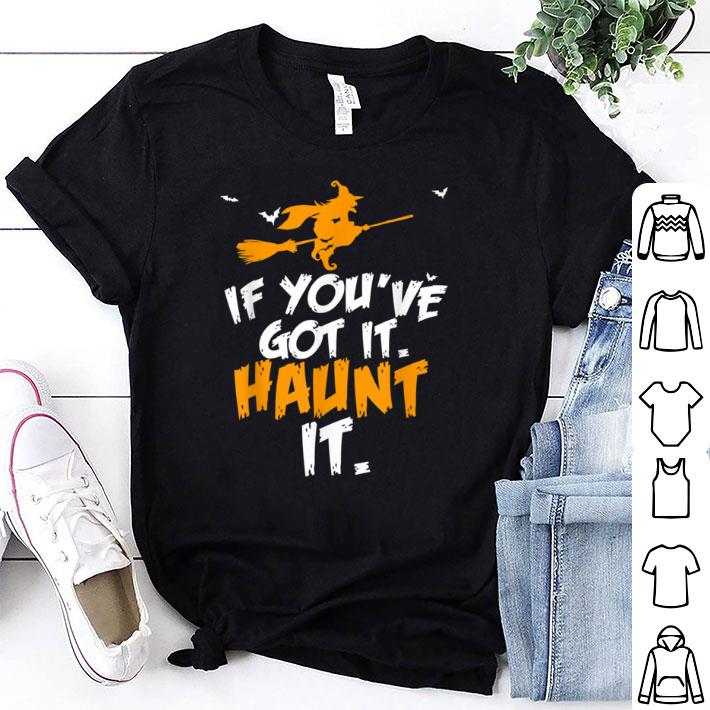 Original If you've got it haunt it funny Halloween witch pun shirt 7
