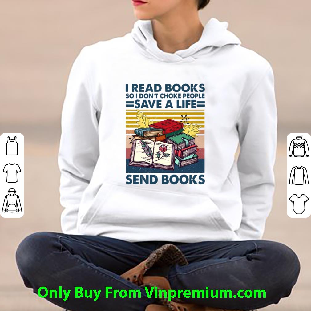 Great I Read Books So I Don’t Choke People Save A Life Send Books Vintage shirt 10 Great I Read Books So I Don’t Choke People Save A Life Send Books Vintage shirt