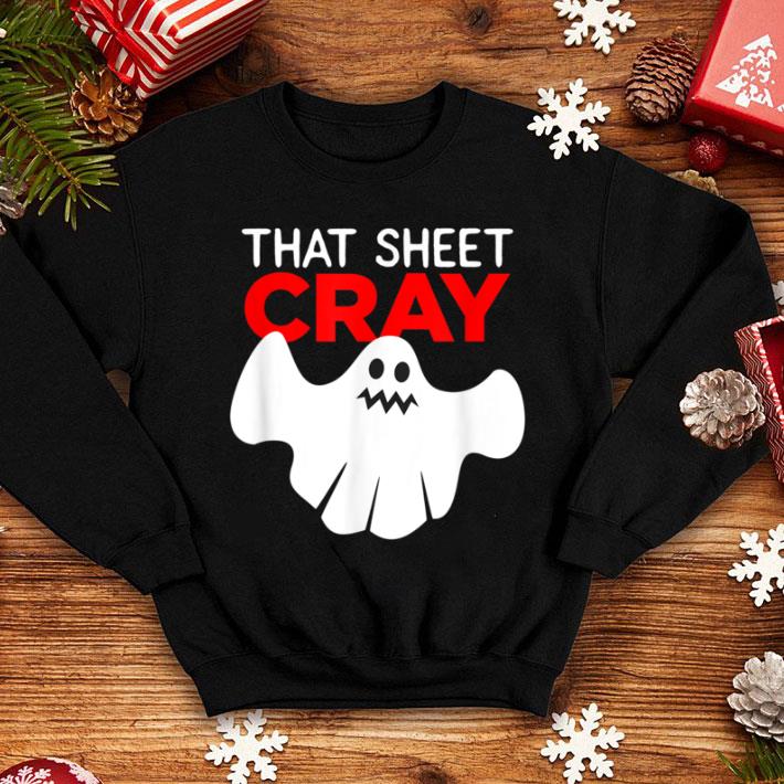 Nice That Sheet Cray - Humorous Halloween Ghost Pun Mens Womens shirt