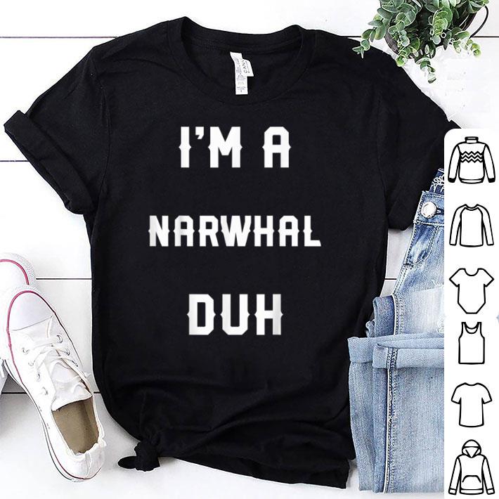 Great Halloween Easy Narwhal Costume, I'm A Narwhal Duh shirt 7