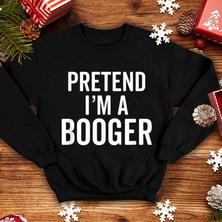 Official Pretend I'm A Booger Snot Snotty Cute Costume shirt