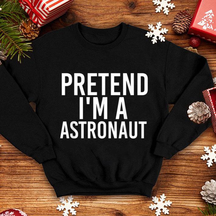 Awesome PRETEND I'M A ASTRONAUT Halloween DIY Costume Party shirt