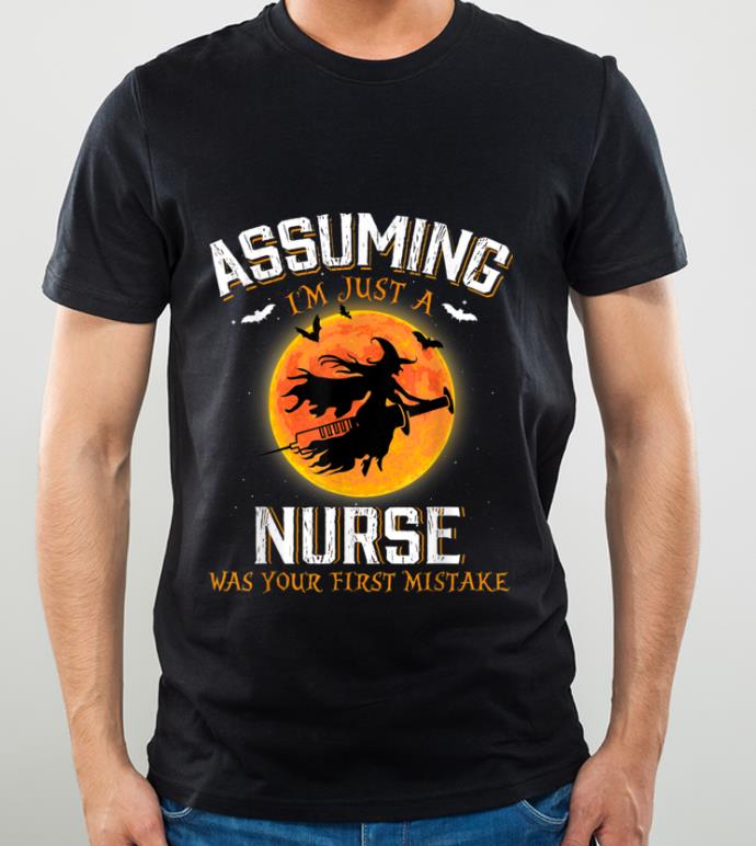 Premium Assuming I'm Just A Nurse Was Your First Mistake Halloween shirt