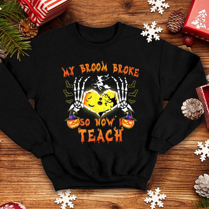 Pretty My Broom Broke So Now Teach Funny Halloween shirt 10 Pretty My Broom Broke So Now Teach Funny Halloween shirt