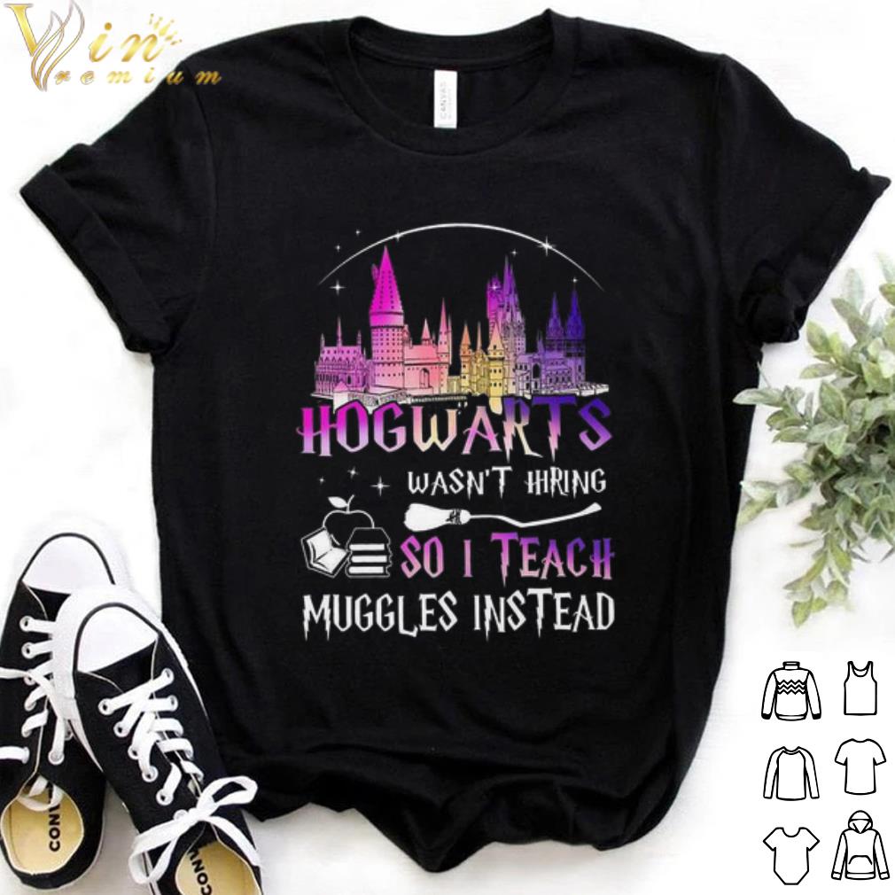Premium Disney Hogwarts wasn't hiring so i teach muggles instead shirt 7