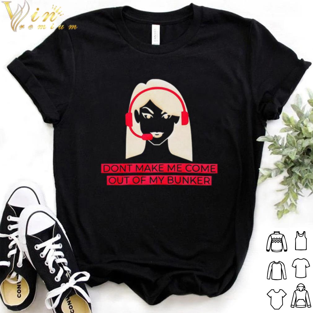 Best Dont make me come out of my bunker shirt 7