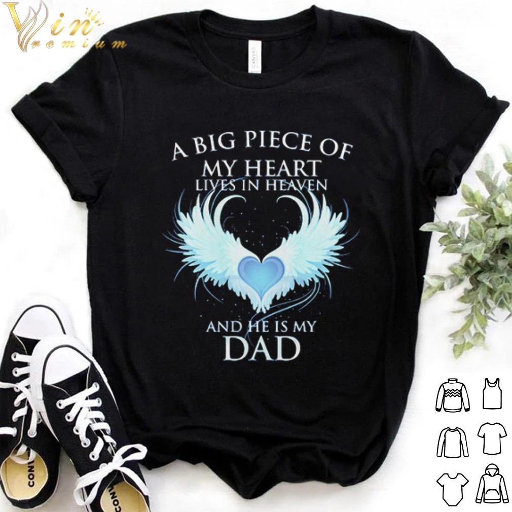 Top A big piece of my heart lives in heaven and he is my dad shirt 7