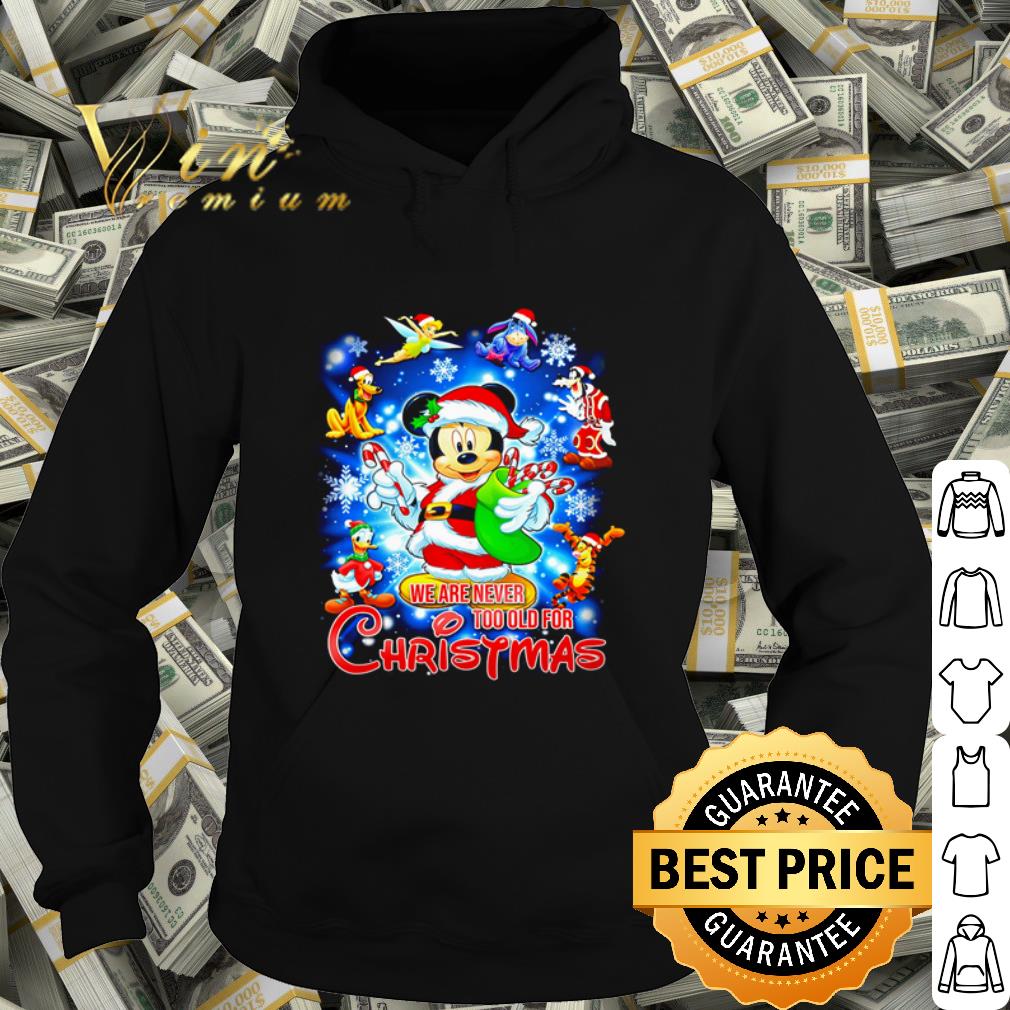 Best Disney Mickey Mouse we are never too old for Christmas shirt