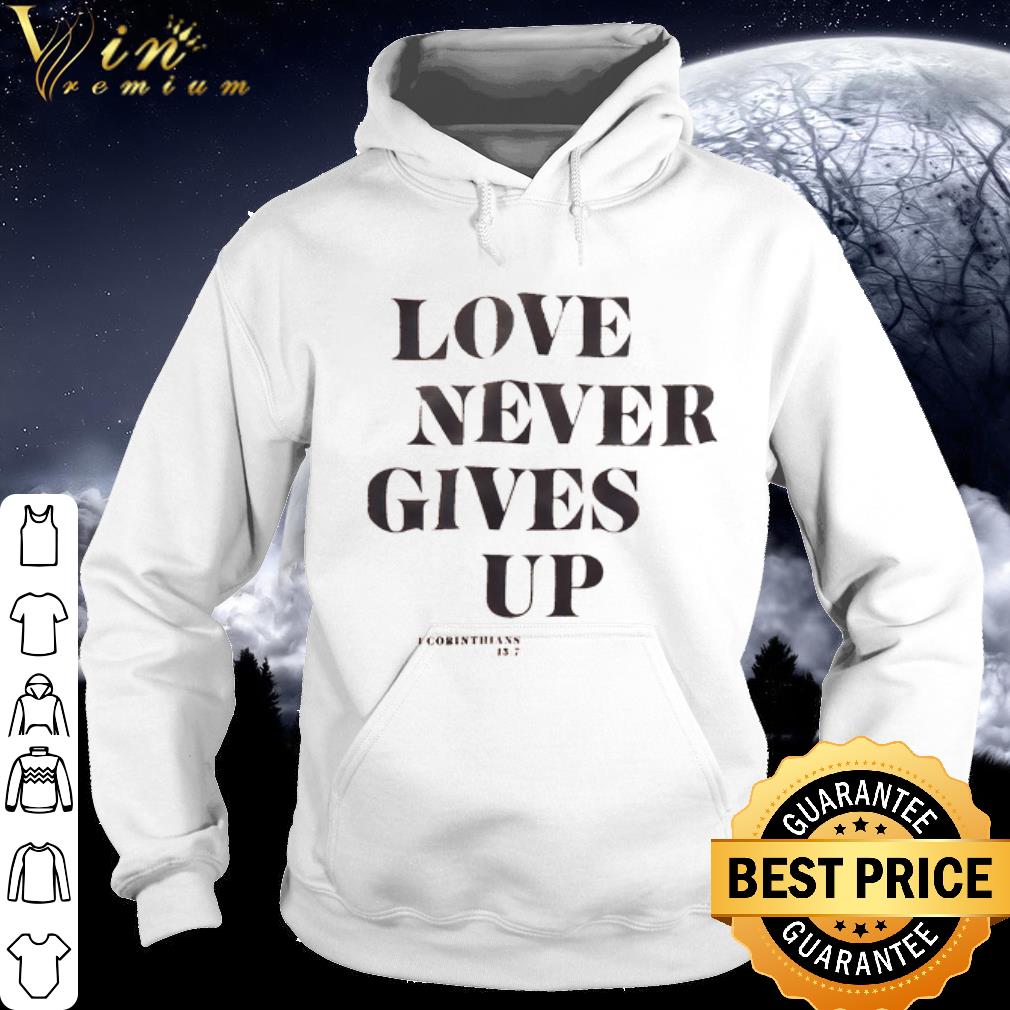 Official Love never gives up I corinthians13 7 shirt