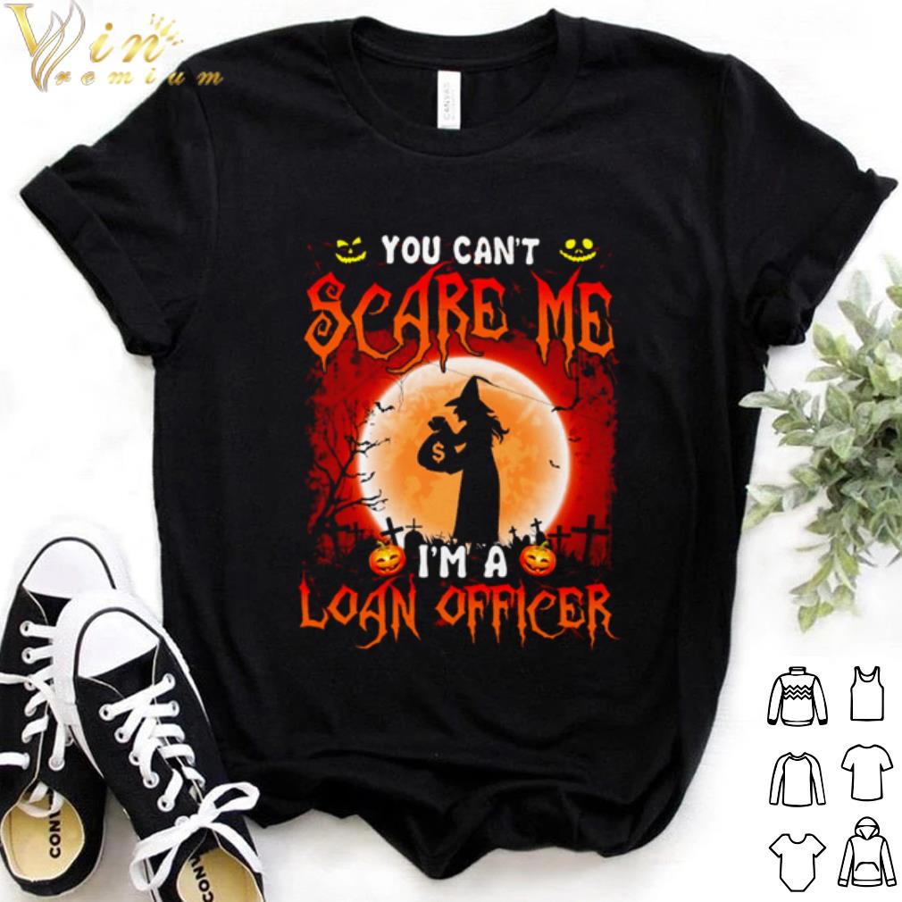 Official Halloween witch you can't scare me I'm a Loan Officer shirt 7