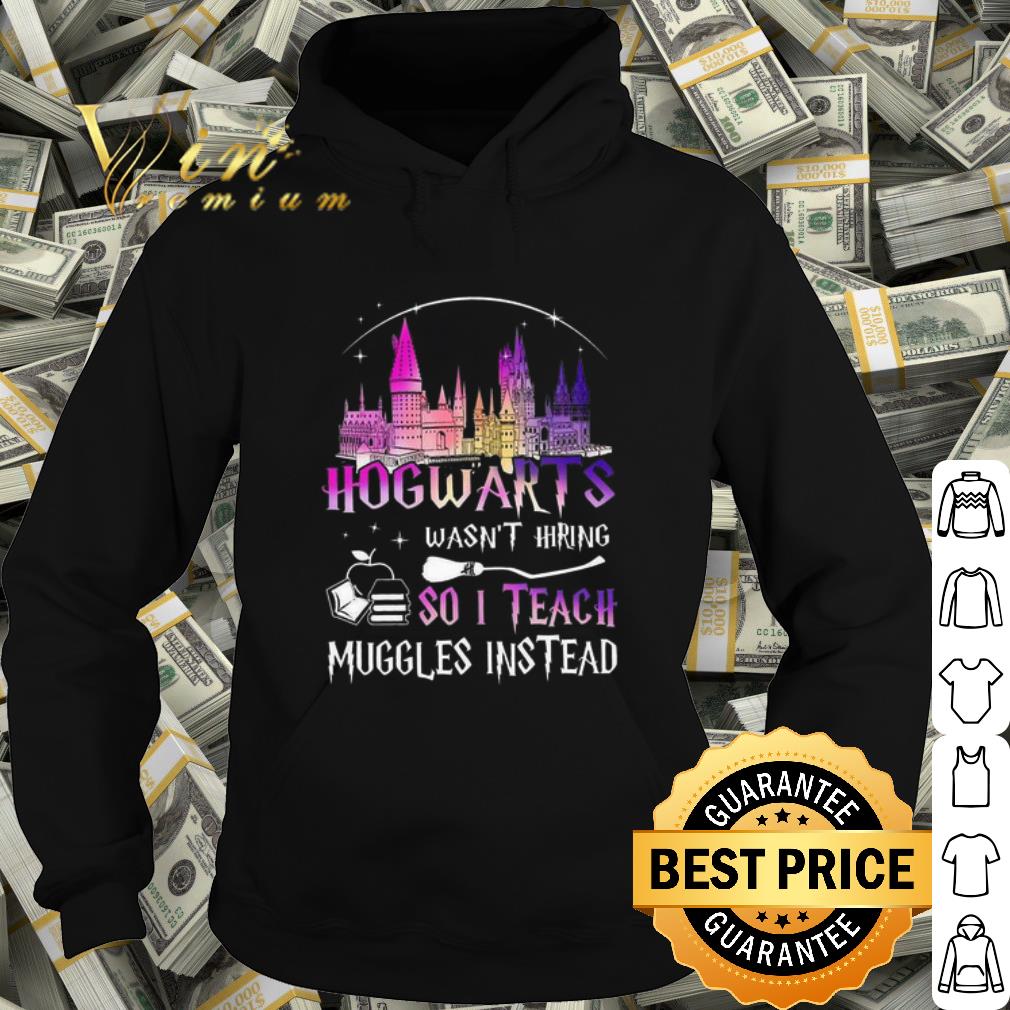 Premium Disney Hogwarts wasn't hiring so i teach muggles instead shirt