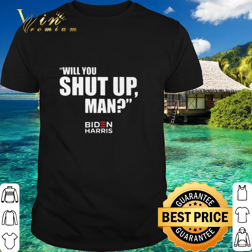 Official Biden Harris Will You Shut Up Man shirt 6