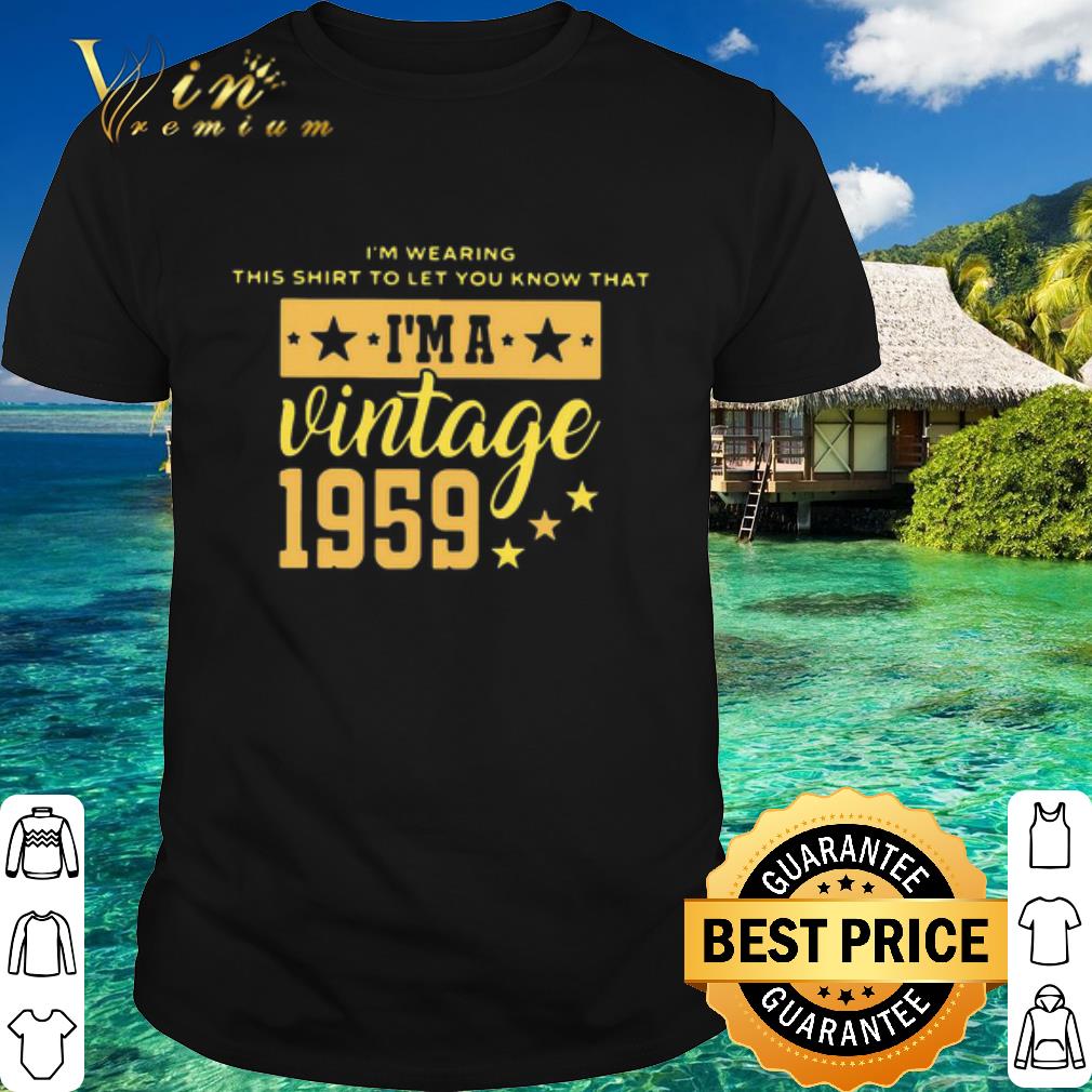 Premium I’m Wearing This Shirt To Let You Know That Vintage 1959 shirt 6