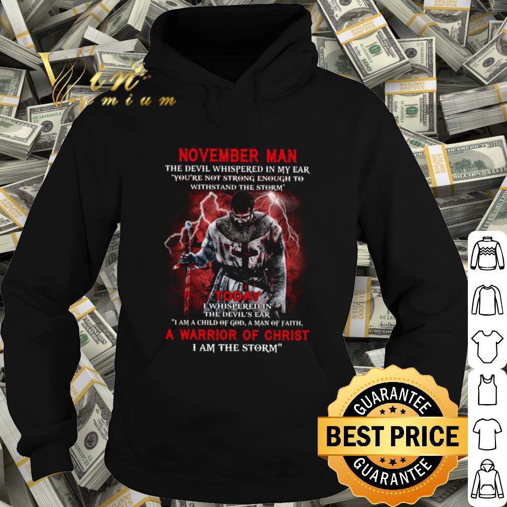 Official I am the Storm a warrior of christ November man the devil whispered in my ear shirt 10 Official I am the Storm a warrior of christ November man the devil whispered in my ear shirt