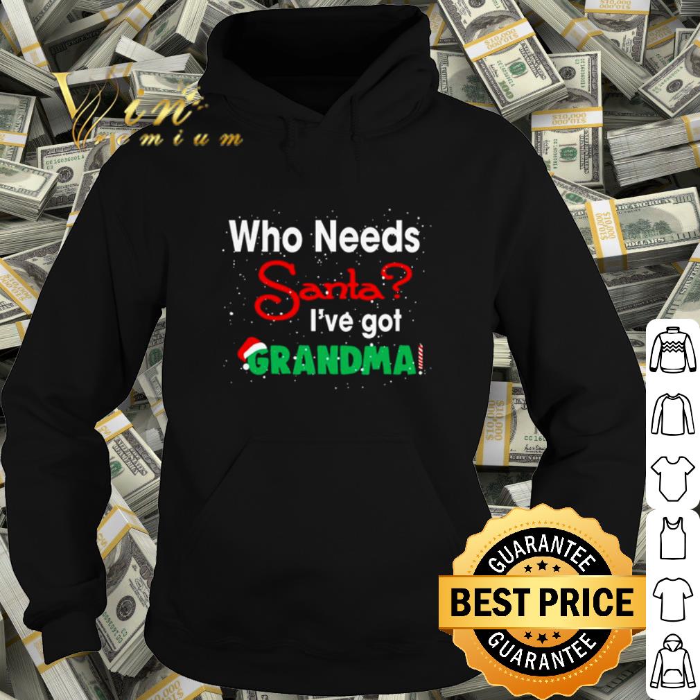 Original Christmas who needs Santa I've got Grandma hoodie shirt 10 Original Christmas who needs Santa I've got Grandma hoodie shirt
