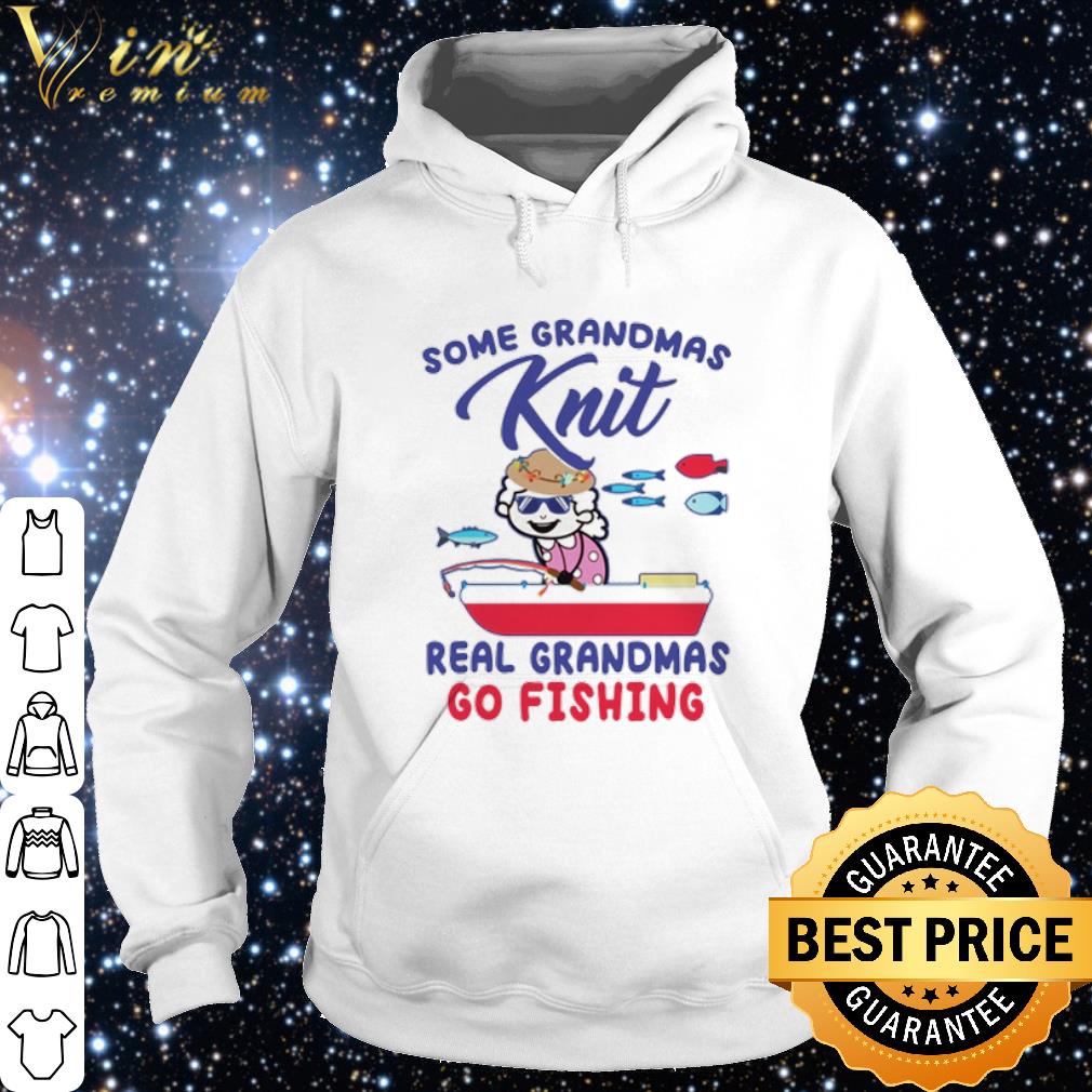 Premium Some grandmas Knit real grandmas go fishing shirt 10 Premium Some grandmas Knit real grandmas go fishing shirt