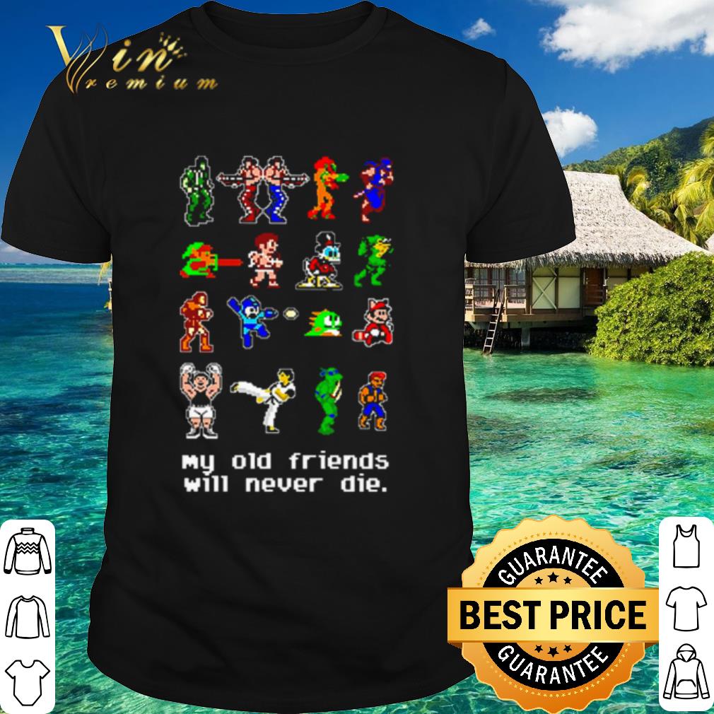 Pretty my old friends will never die shirt 7