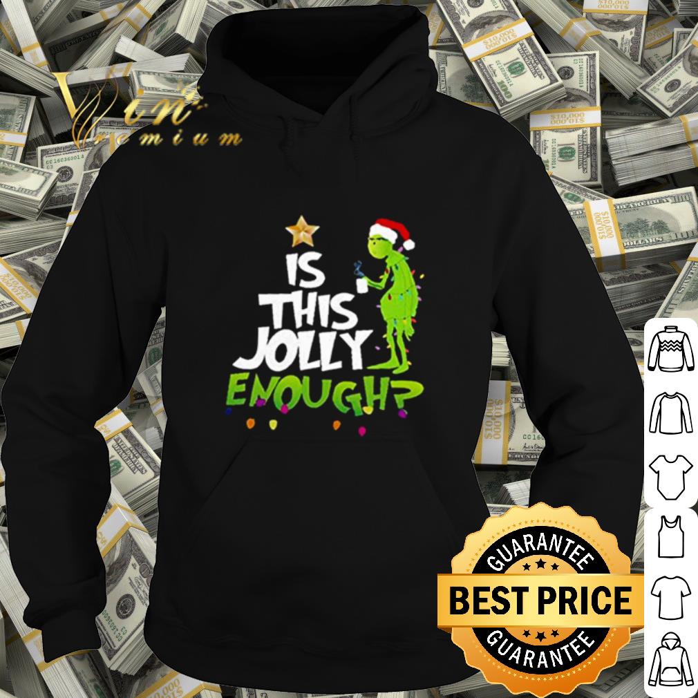 Official Grinch Santa Hat is this Jolly enough Christmas shirt 10 Official Grinch Santa Hat is this Jolly enough Christmas shirt