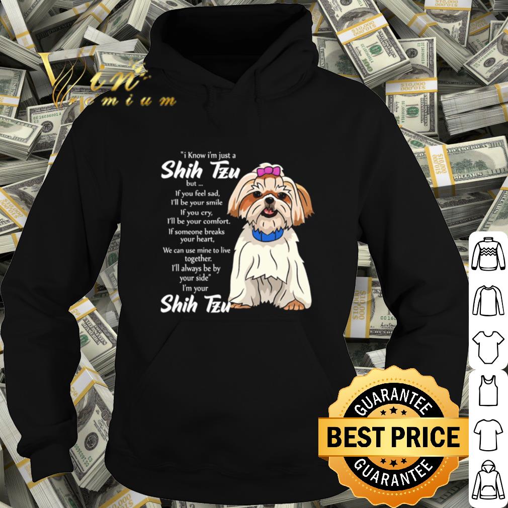 Official I know I'm just a Shih Tzu but I'll always be bay your side i'm your shih tzu shirt
