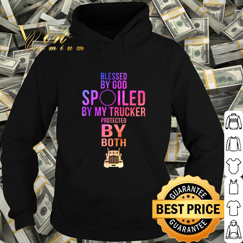 Best Blessed by God spoiled by my trucker protected by both shirt 10 Best Blessed by God spoiled by my trucker protected by both shirt