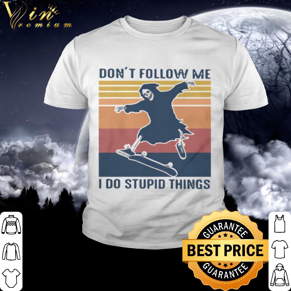 Premium Death Don't Follow Me I Do Stupid Things Vintage shirt 2 Premium Death Don't Follow Me I Do Stupid Things Vintage shirt 2