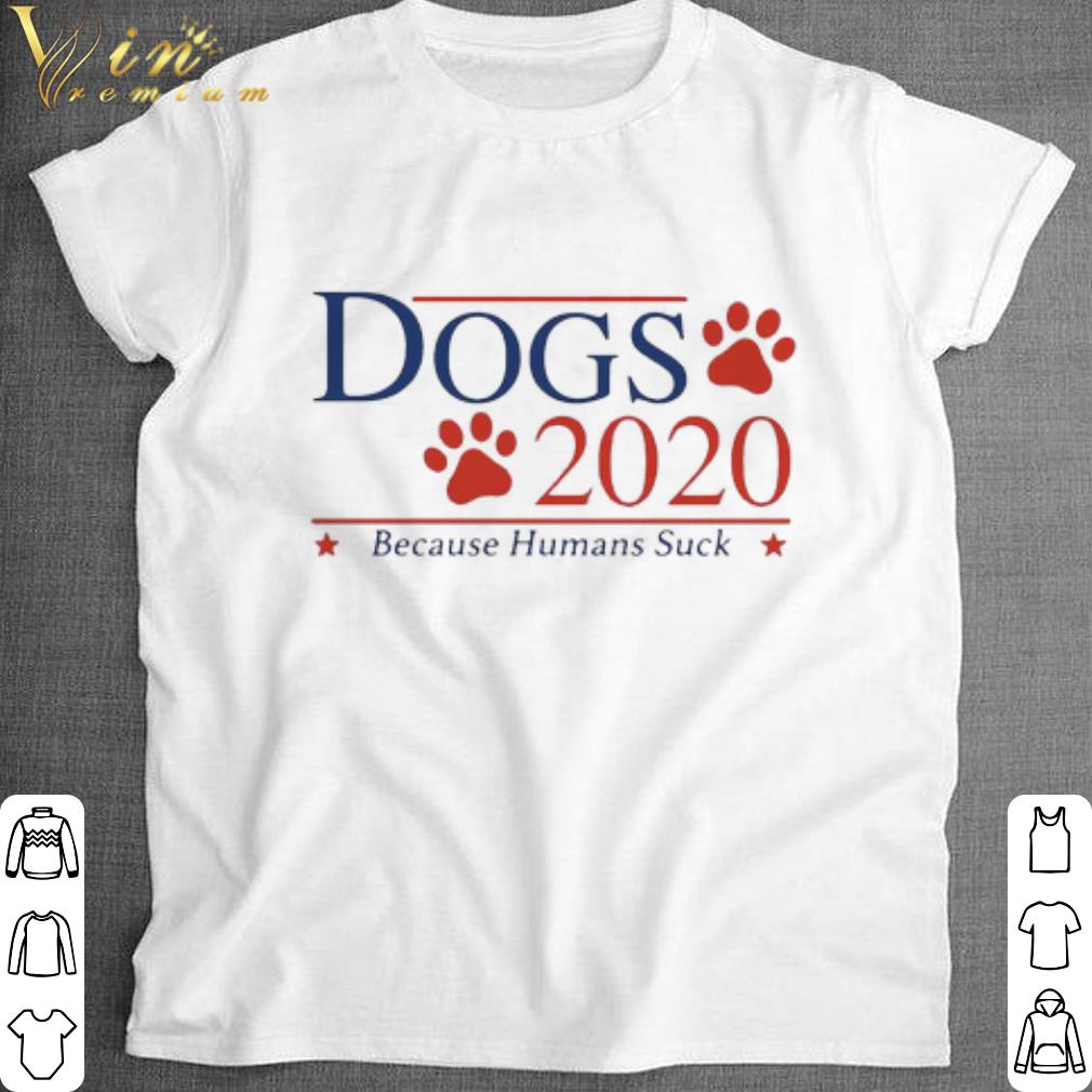 Official Vote Dogs 2020 Because Humans suck shirt 7