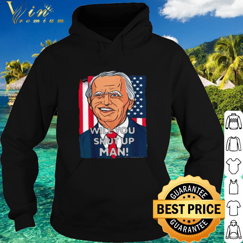 Premium Biden Harris will you just shut up man shirt