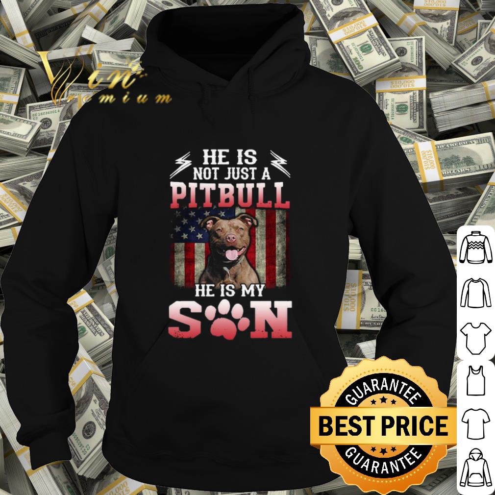 Best He Is Not Just A Pitbull He Is My Son American shirt 10 Best He Is Not Just A Pitbull He Is My Son American shirt
