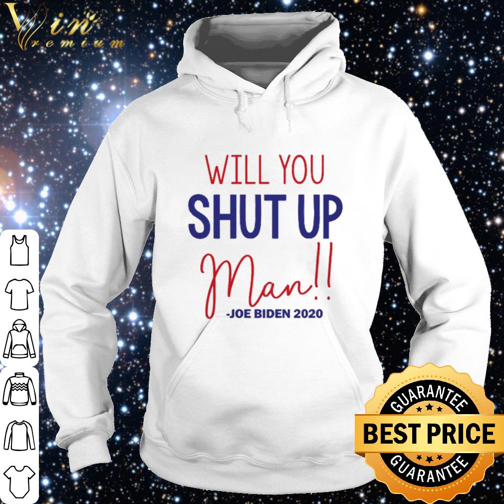 Official Joe Biden Will You Shut Up Man shirt 10 Official Joe Biden Will You Shut Up Man shirt