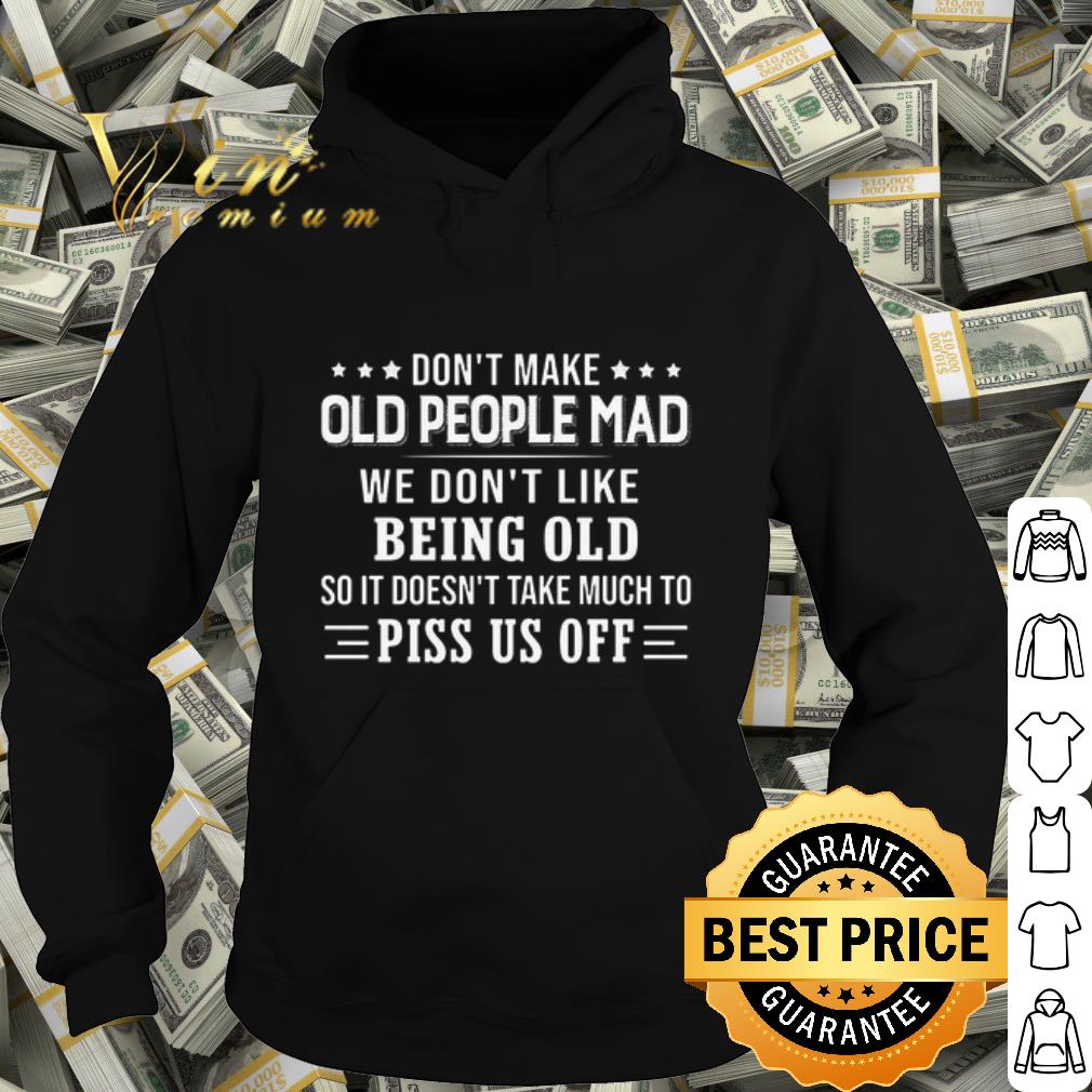 Top Don't make old people mad we don't like being old shirt