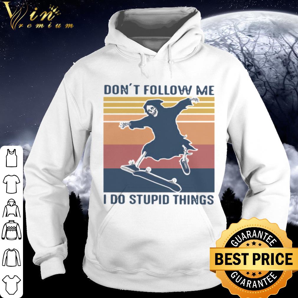 Premium Death Don't Follow Me I Do Stupid Things Vintage shirt 10 Premium Death Don't Follow Me I Do Stupid Things Vintage shirt