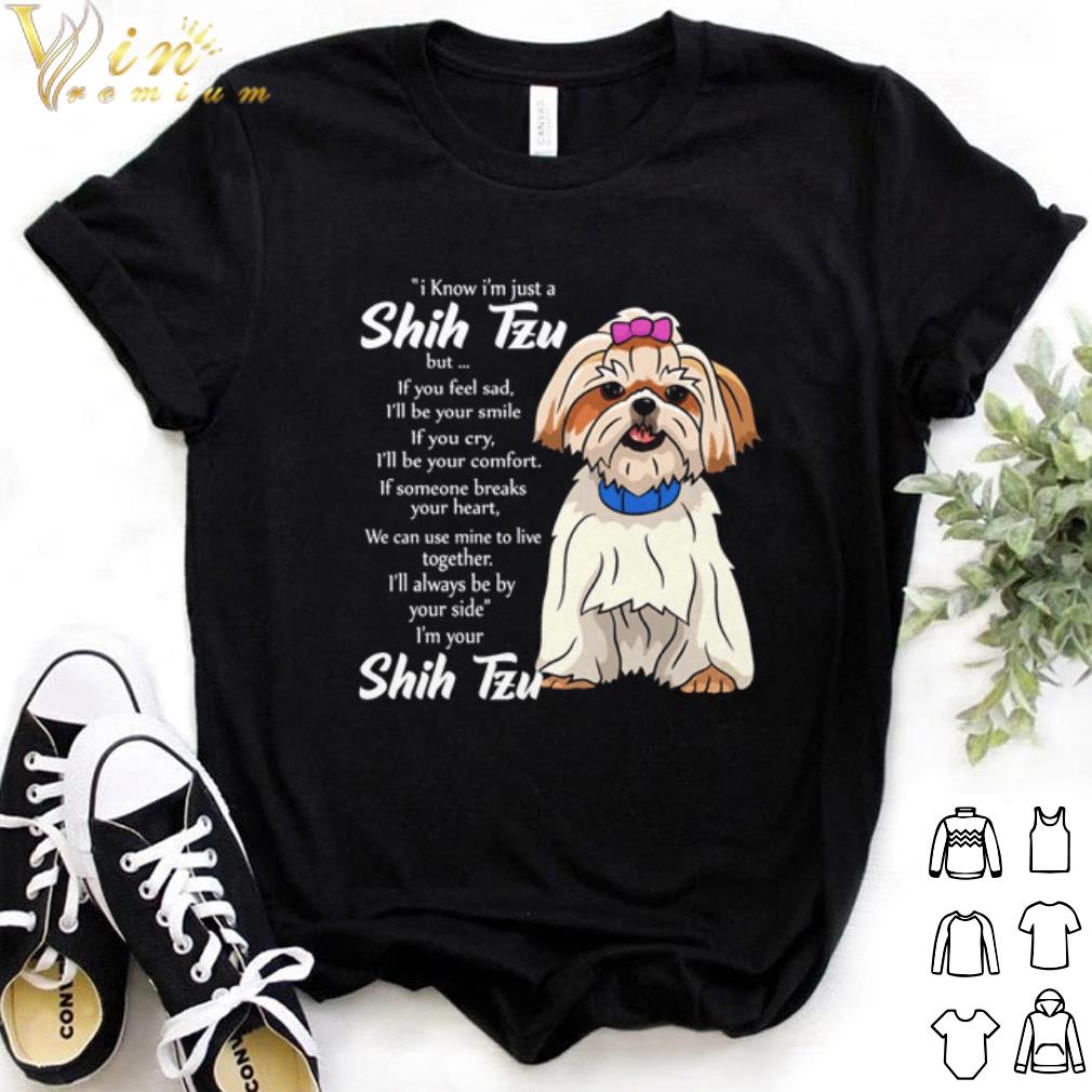 Official I know I'm just a Shih Tzu but I'll always be bay your side i'm your shih tzu shirt 7