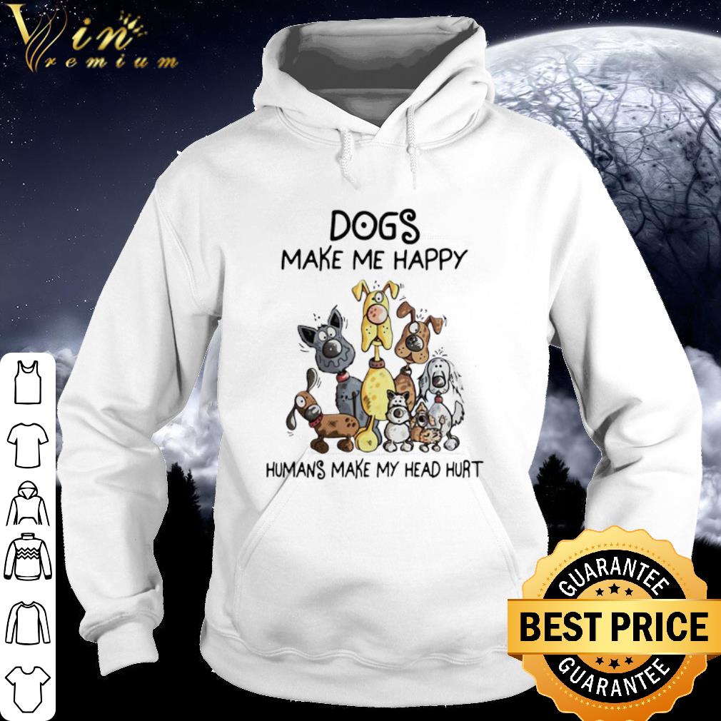 Best Dogs Make Me Happy Humans Make My Head Hurt shirt