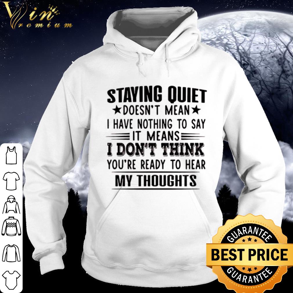 Official Staying quiet doesn't mean i have nothing to say shirt 10 Official Staying quiet doesn't mean i have nothing to say shirt